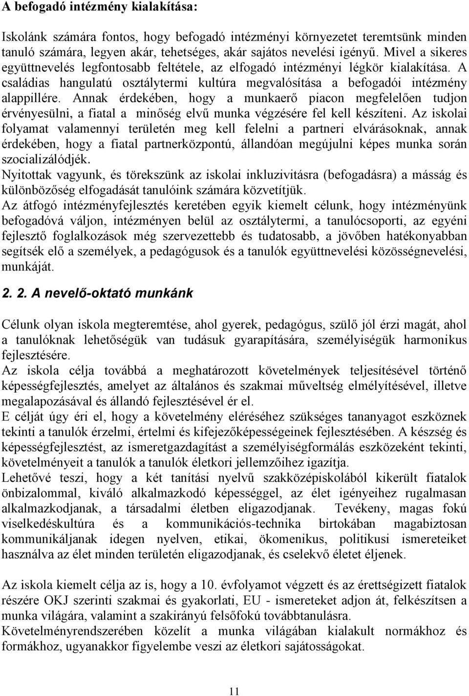 Annak érdekében, hogy a munkaerő piacon megfelelően tudjon érvényesülni, a fiatal a minőség elvű munka végzésére fel kell készíteni.