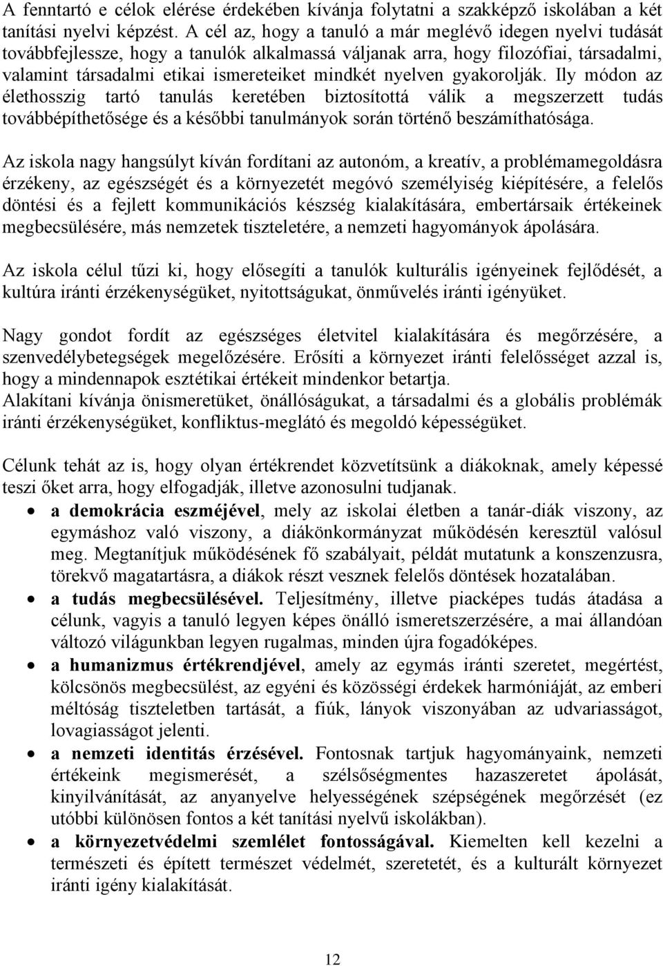 nyelven gyakorolják. Ily módon az élethosszig tartó tanulás keretében biztosítottá válik a megszerzett tudás továbbépíthetősége és a későbbi tanulmányok során történő beszámíthatósága.