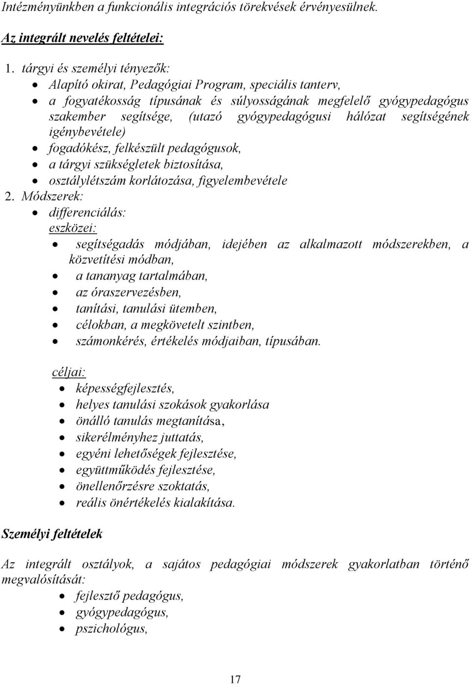 hálózat segítségének igénybevétele) fogadókész, felkészült pedagógusok, a tárgyi szükségletek biztosítása, osztálylétszám korlátozása, figyelembevétele 2.