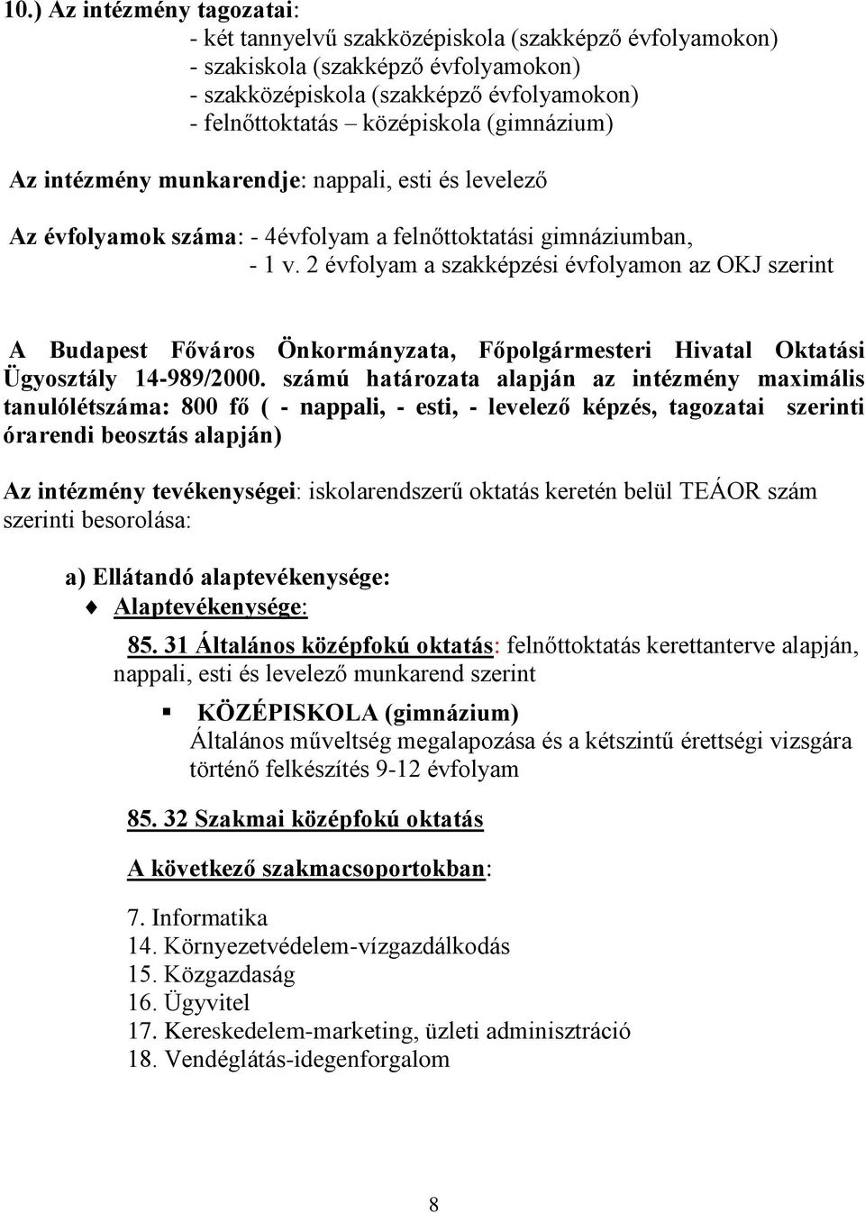 2 évfolyam a szakképzési évfolyamon az OKJ szerint A Budapest Főváros Önkormányzata, Főpolgármesteri Hivatal Oktatási Ügyosztály 14-989/2000.