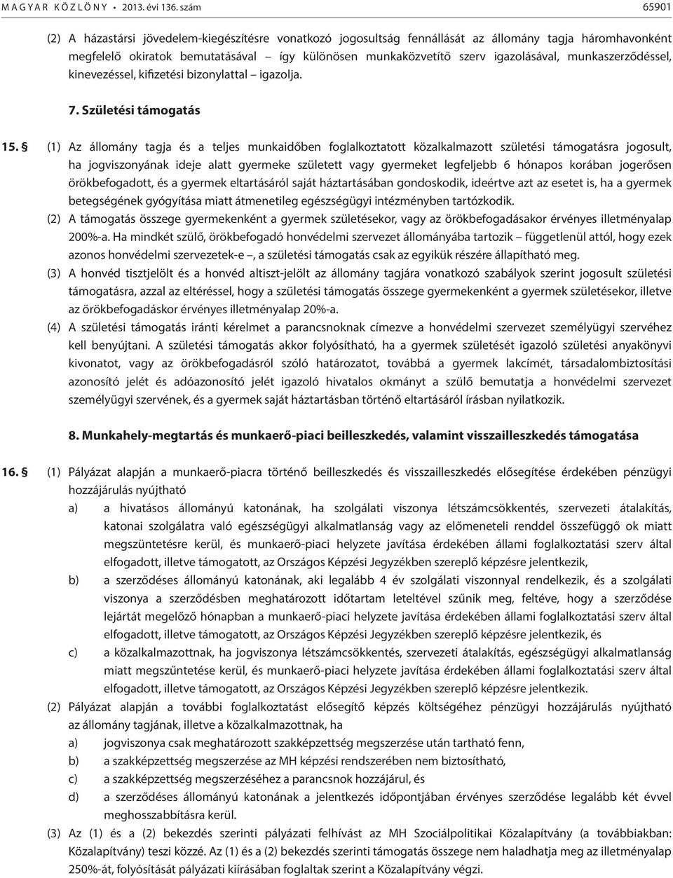 igazolásával, munkaszerződéssel, kinevezéssel, kifizetési bizonylattal igazolja. 7. Születési támogatás 15.