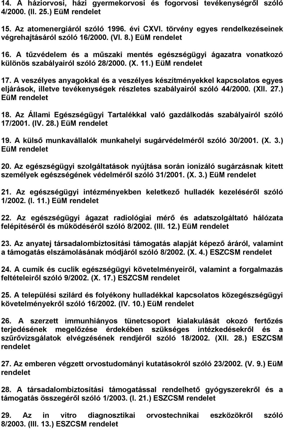 A veszélyes anyagokkal és a veszélyes készítményekkel kapcsolatos egyes eljárások, illetve tevékenységek részletes szabályairól szóló 44/2000. (XII. 27.) EüM 18.