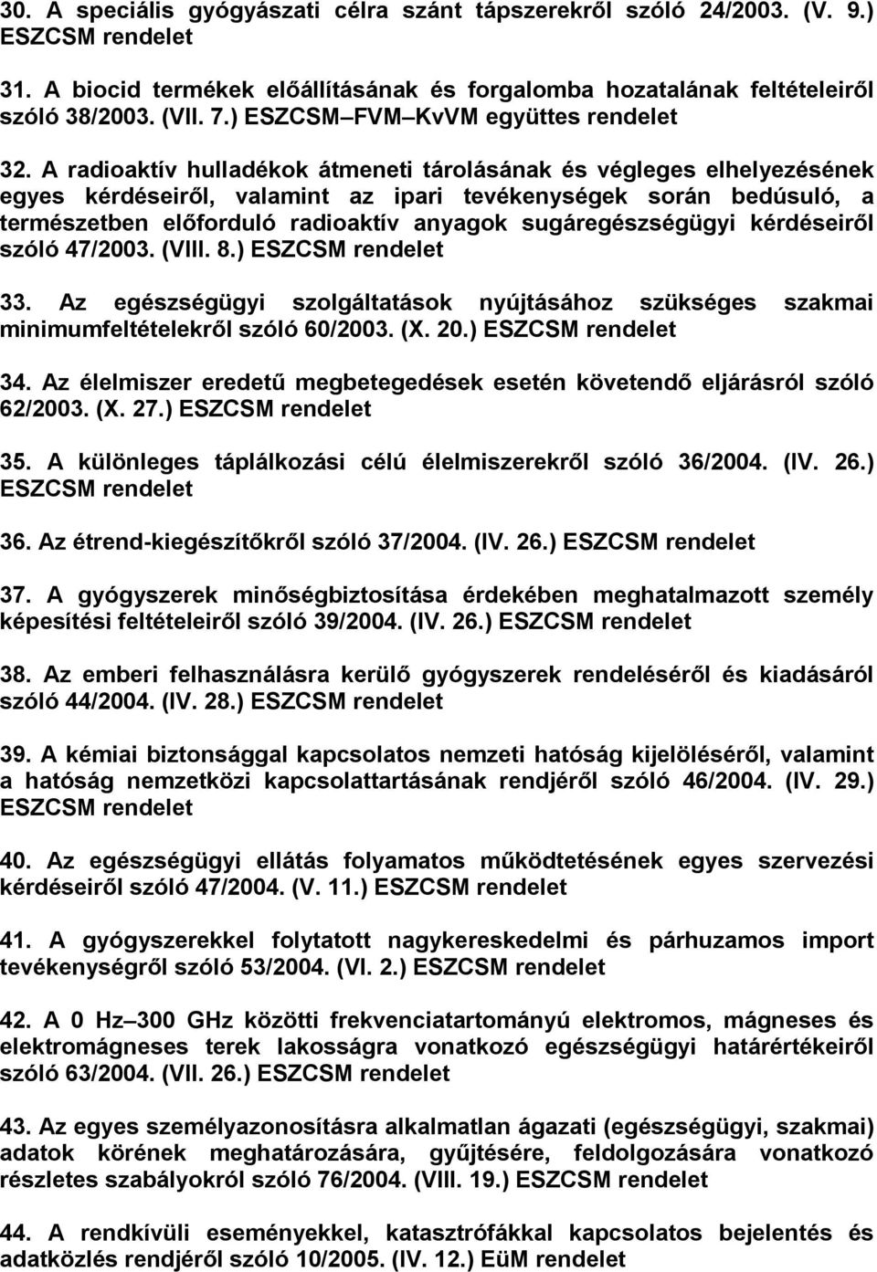 A radioaktív hulladékok átmeneti tárolásának és végleges elhelyezésének egyes kérdéseiről, valamint az ipari tevékenységek során bedúsuló, a természetben előforduló radioaktív anyagok