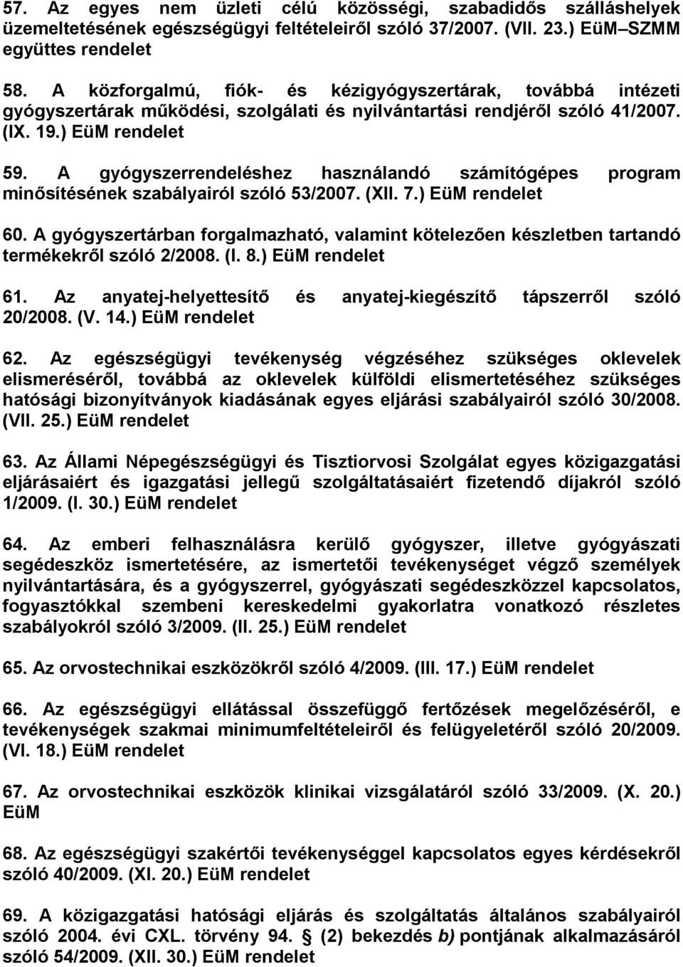A gyógyszerrendeléshez használandó számítógépes program minősítésének szabályairól szóló 53/2007. (XII. 7.) EüM 60.
