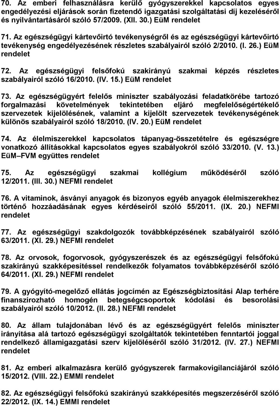 Az egészségügyi felsőfokú szakirányú szakmai képzés részletes szabályairól szóló 16/2010. (IV. 15.) EüM 73.