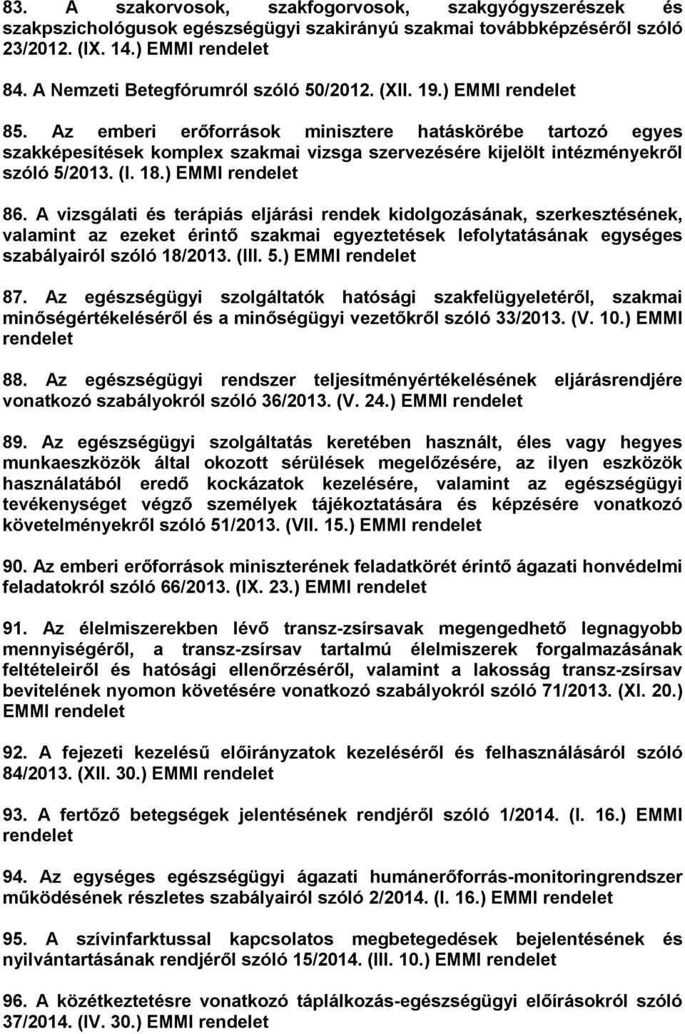 A vizsgálati és terápiás eljárási rendek kidolgozásának, szerkesztésének, valamint az ezeket érintő szakmai egyeztetések lefolytatásának egységes szabályairól szóló 18/2013. (III. 5.) EMMI 87.