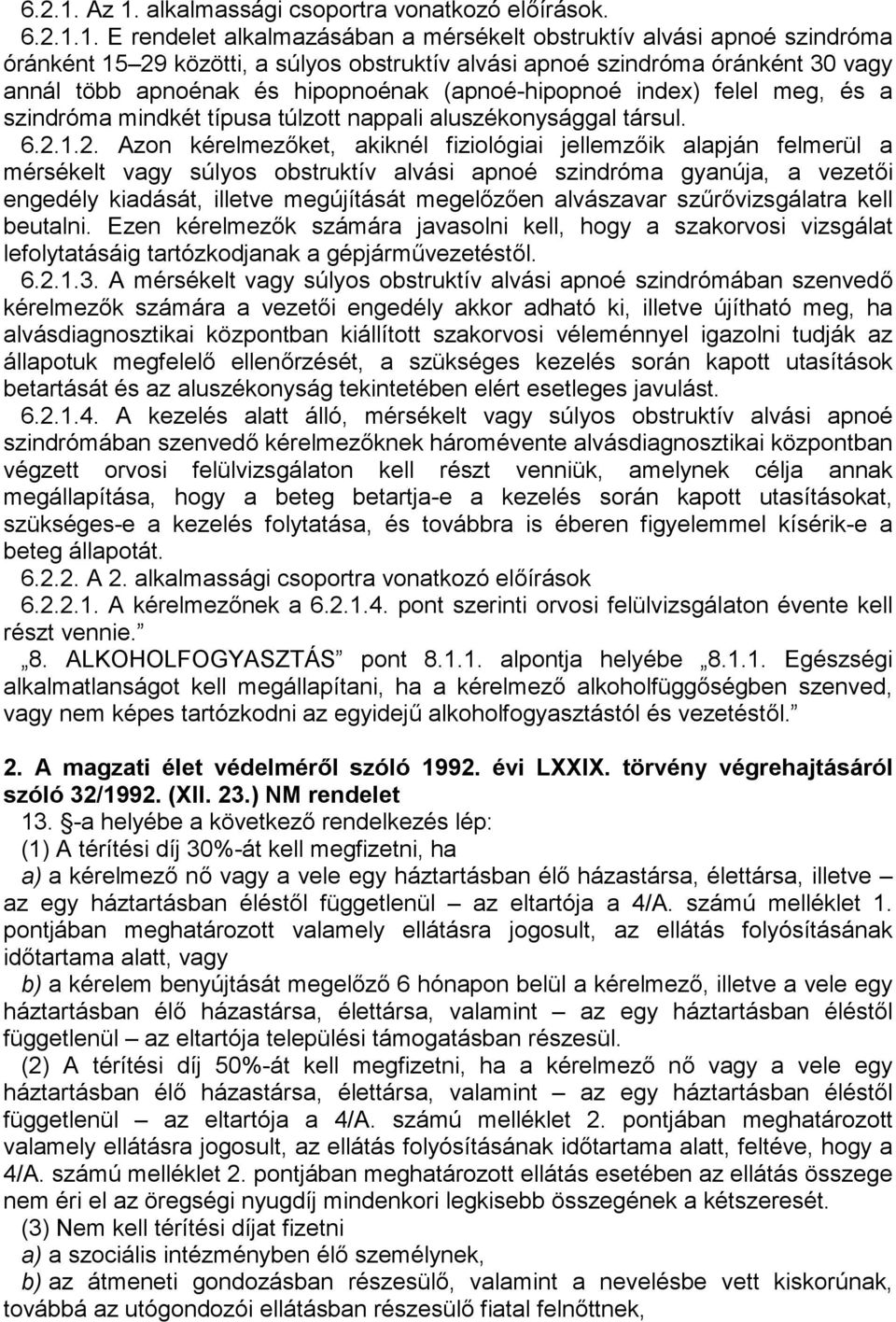 annál több apnoénak és hipopnoénak (apnoé-hipopnoé index) felel meg, és a szindróma mindkét típusa túlzott nappali aluszékonysággal társul. 2.