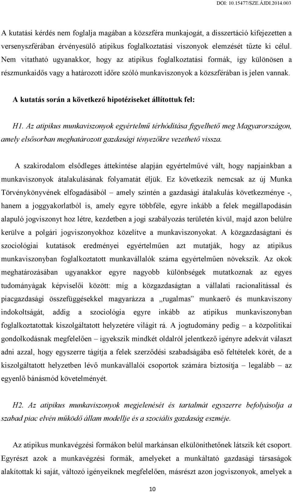 A kutatás során a következő hipotéziseket állítottuk fel: H1.