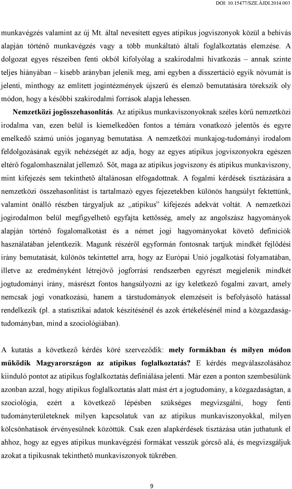 említett jogintézmények újszerű és elemző bemutatására törekszik oly módon, hogy a későbbi szakirodalmi források alapja lehessen. Nemzetközi jogösszehasonlítás.