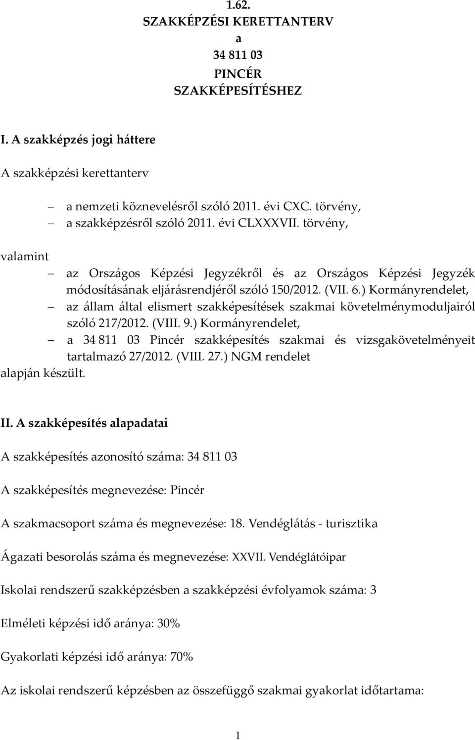 ) Kormányrendelet, az állam által elismert szakképesítések szakmai követelménymoduljairól szóló 217/2012. (VIII. 9.