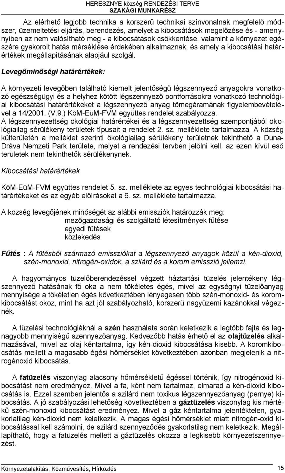 Levegőminőségi határértékek: A környezeti levegőben található kiemelt jelentőségű légszennyező anyagokra vonatkozó egészségügyi és a helyhez kötött légszennyező pontforrásokra vonatkozó technológiai