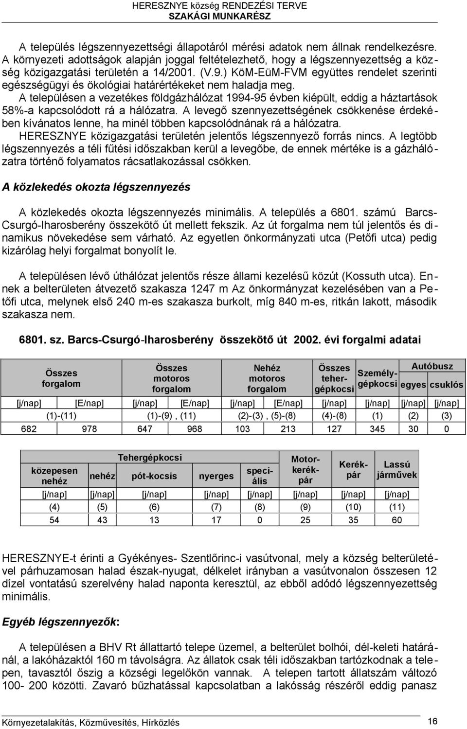 ) KöM-EüM-FVM együttes rendelet szerinti egészségügyi és ökológiai határértékeket nem haladja meg.