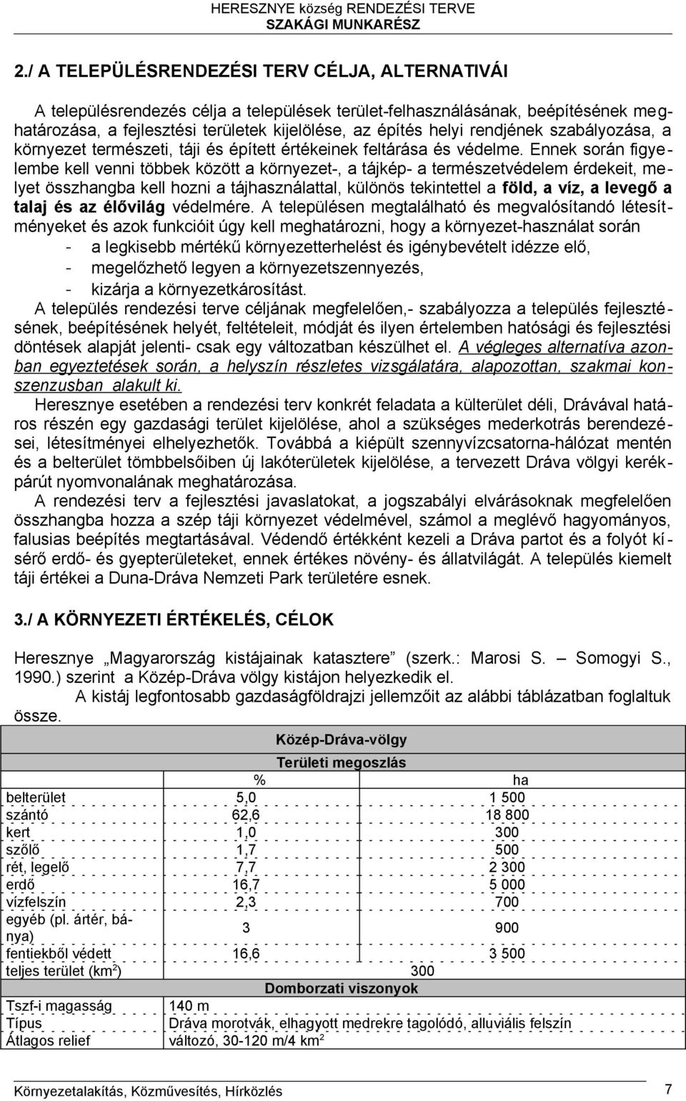 Ennek során figyelembe kell venni többek között a környezet-, a tájkép- a természetvédelem érdekeit, melyet összhangba kell hozni a tájhasználattal, különös tekintettel a föld, a víz, a levegő a