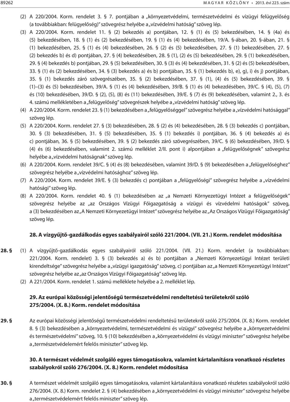 (2) bekezdés a) pontjában, 12. (1) és (5) bekezdésében, 14. (4a) és (5) bekezdésében, 18. (1) és (2) bekezdésében, 19. (1) és (4) bekezdésében, 19/A. -ában, 20. -ában, 21. (1) bekezdésében, 25.