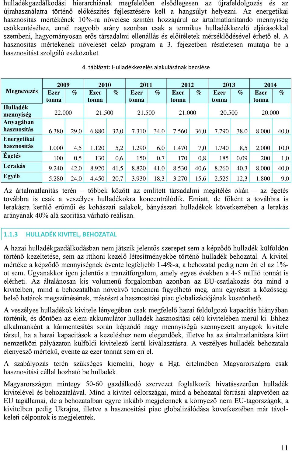 szembeni, hagyományosan erős társadalmi ellenállás és előítéletek mérséklődésével érhető el. A hasznosítás mértékének növelését célzó program a 3.