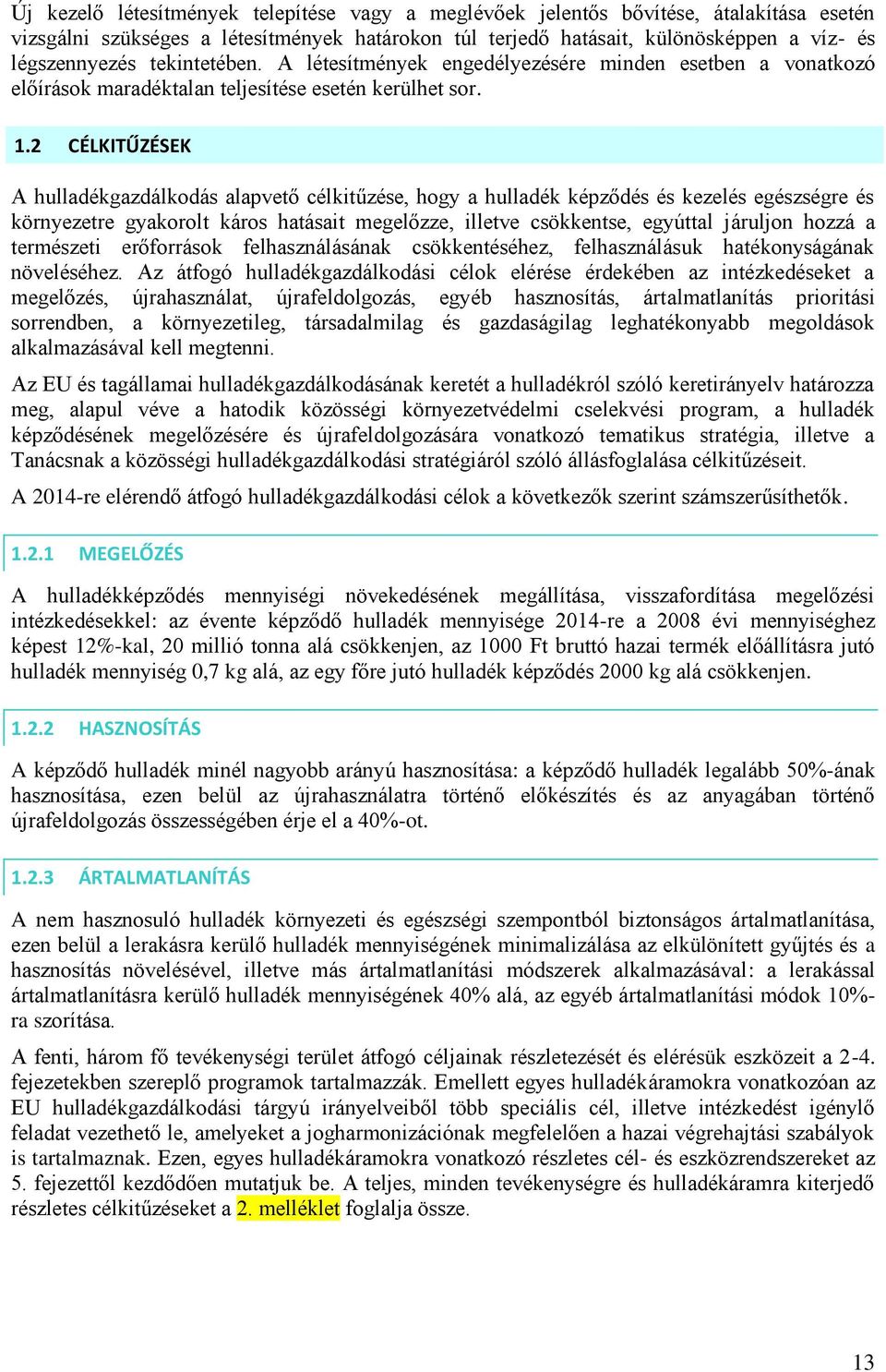 2 CÉLKITŰZÉSEK A hulladékgazdálkodás alapvető célkitűzése, hogy a hulladék képződés és kezelés egészségre és környezetre gyakorolt káros hatásait megelőzze, illetve csökkentse, egyúttal járuljon