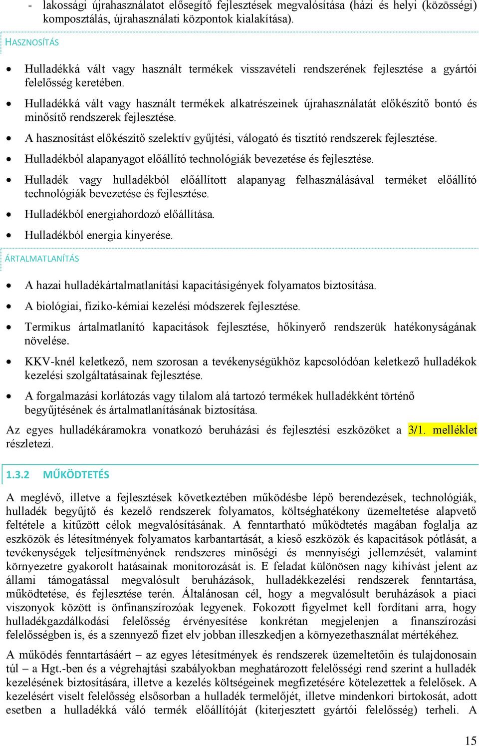 Hulladékká vált vagy használt termékek alkatrészeinek újrahasználatát előkészítő bontó és minősítő rendszerek fejlesztése.