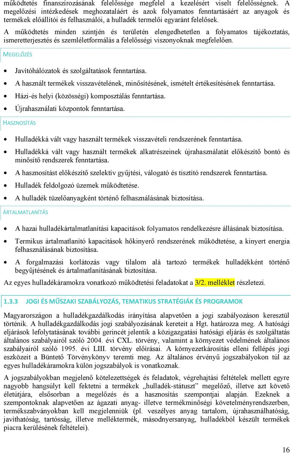 A működtetés minden szintjén és területén elengedhetetlen a folyamatos tájékoztatás, ismeretterjesztés és szemléletformálás a felelősségi viszonyoknak megfelelően.