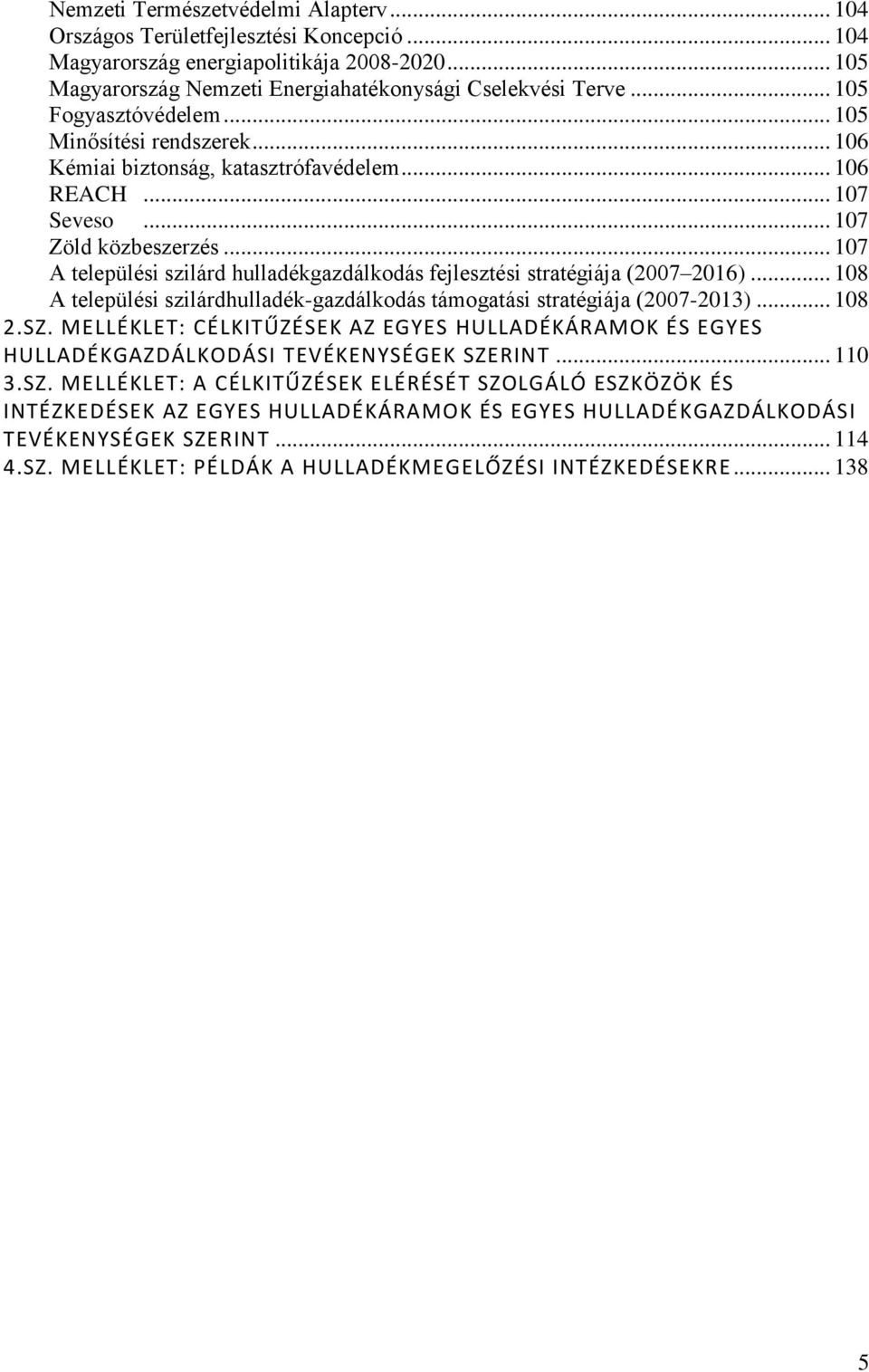 .. 107 A települési szilárd hulladékgazdálkodás fejlesztési stratégiája (2007 2016)... 108 A települési szilárdhulladék-gazdálkodás támogatási stratégiája (2007-2013)... 108 2.SZ.