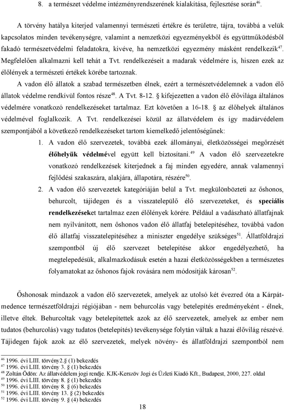 természetvédelmi feladatokra, kivéve, ha nemzetközi egyezmény másként rendelkezik 47. Megfelelően alkalmazni kell tehát a Tvt.