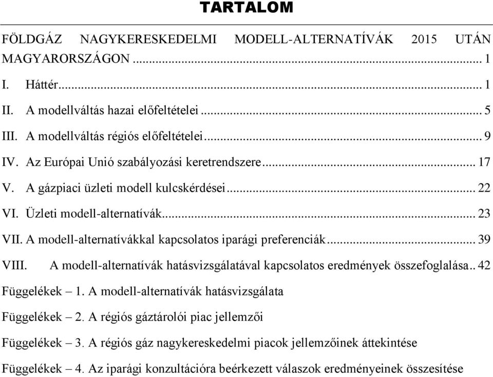 A modell-alternatívákkal kapcsolatos iparági preferenciák... 39 VIII. A modell-alternatívák hatásvizsgálatával kapcsolatos eredmények összefoglalása.. 42 Függelékek 1.