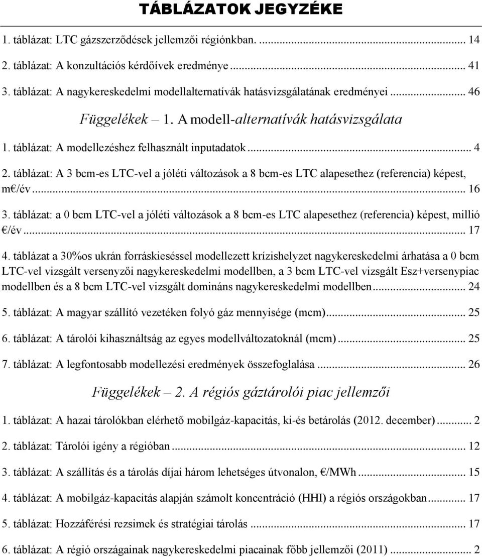 táblázat: A 3 bcm-es LTC-vel a jóléti változások a 8 bcm-es LTC alapesethez (referencia) képest, m /év... 16 3.