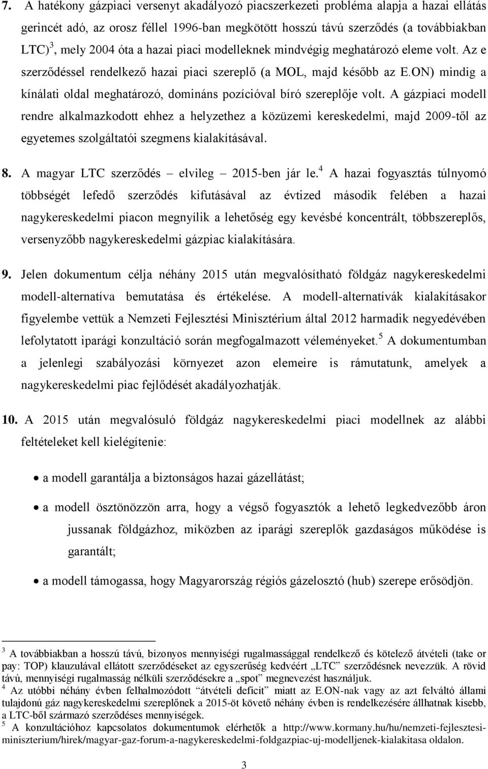 ON) mindig a kínálati oldal meghatározó, domináns pozícióval bíró szereplője volt.