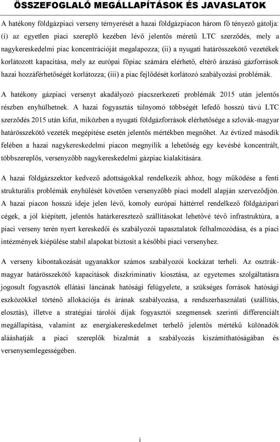 gázforrások hazai hozzáférhetőségét korlátozza; (iii) a piac fejlődését korlátozó szabályozási problémák.