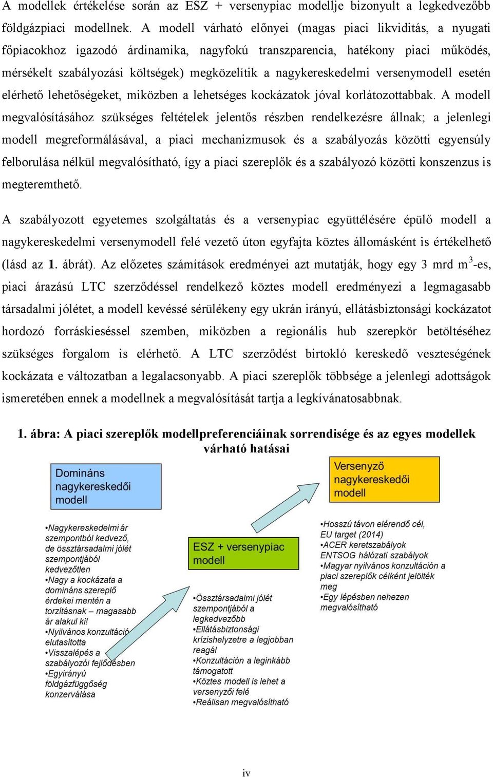 nagykereskedelmi versenymodell esetén elérhető lehetőségeket, miközben a lehetséges kockázatok jóval korlátozottabbak.