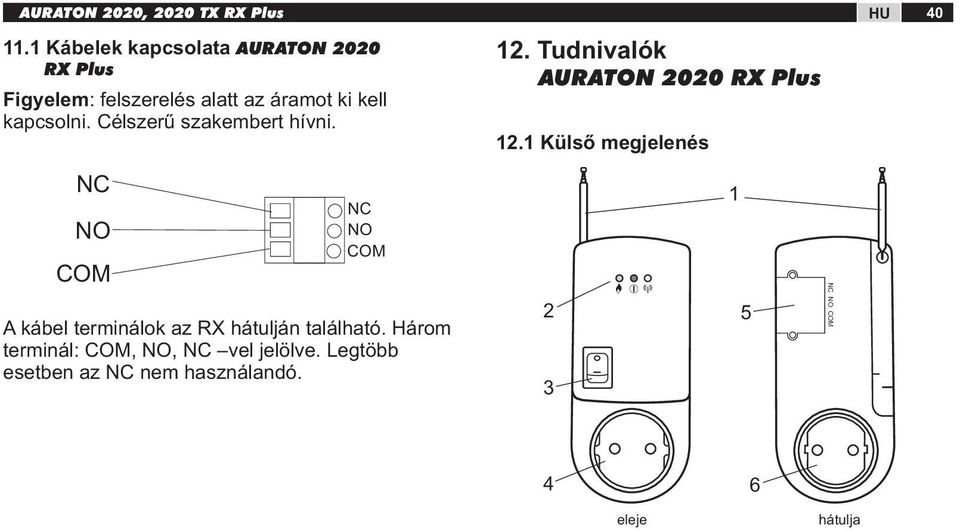 kapcsolni. Célszerű szakembert hívni. 12. Tudnivalók AURATON 2020 RX Plus 12.