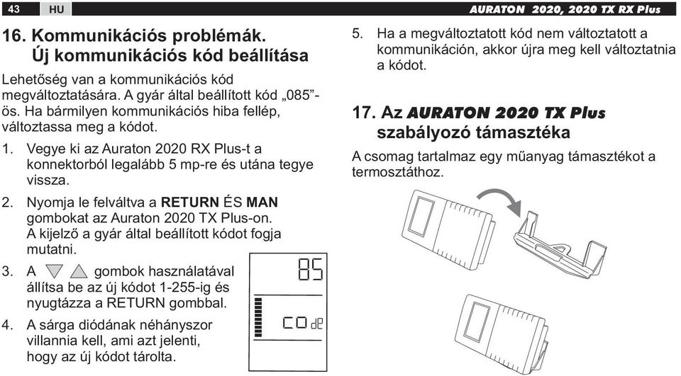 A kijelző a gyár által beállított kódot fogja mutatni. 3. A gombok használatával állítsa be az új kódot 1-255-ig és nyugtázza a RETURN gombbal. 4.