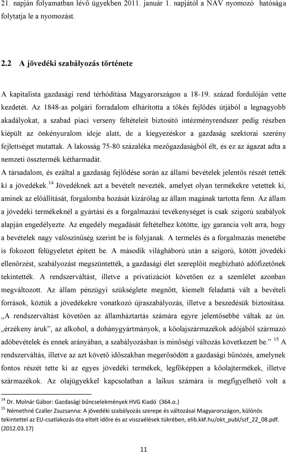 Az 1848-as polgári forradalom elhárította a tőkés fejlődés útjából a legnagyobb akadályokat, a szabad piaci verseny feltételeit biztosító intézményrendszer pedig részben kiépült az önkényuralom ideje