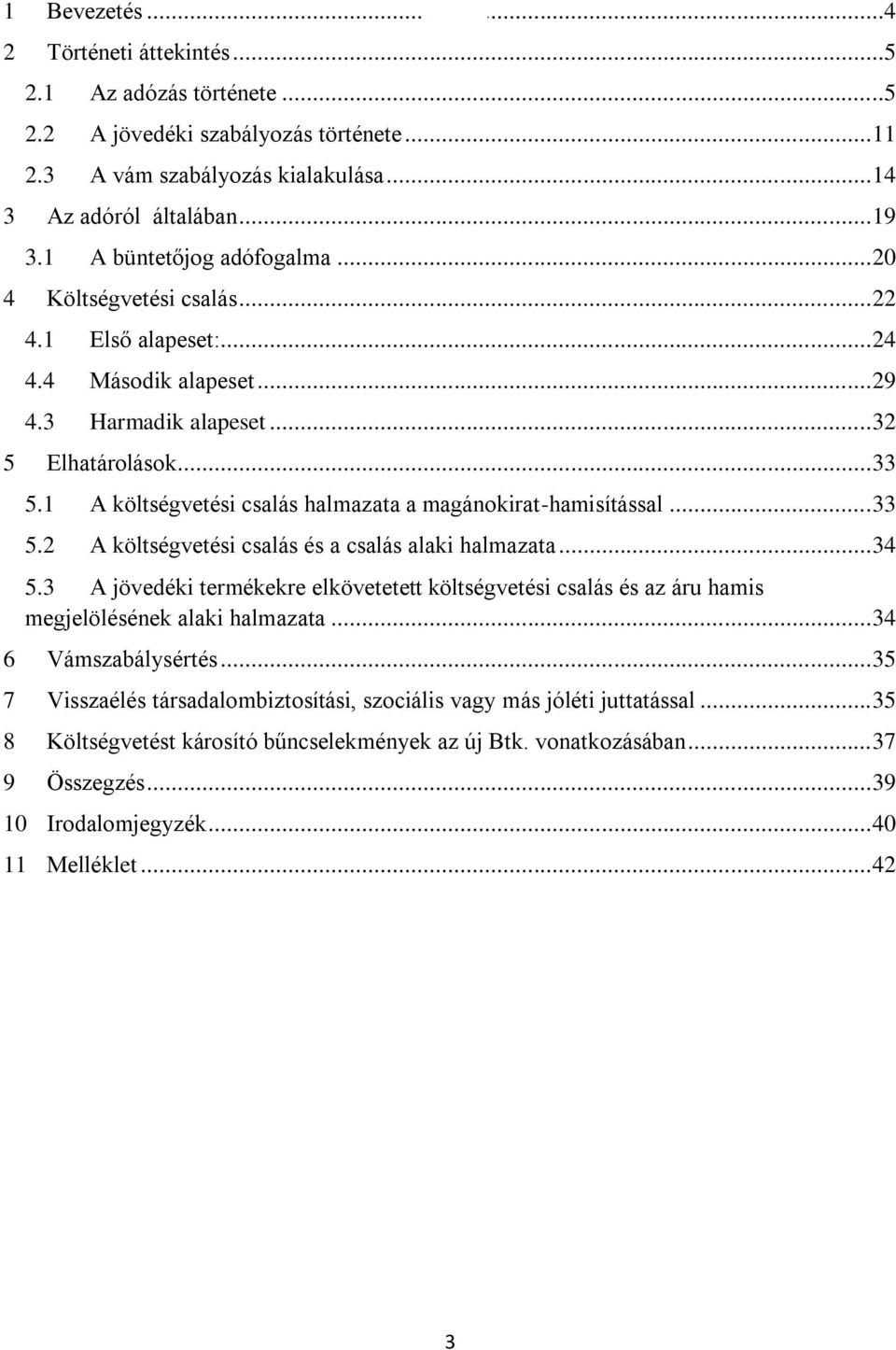 1 A költségvetési csalás halmazata a magánokirat-hamisítással... 33 5.2 A költségvetési csalás és a csalás alaki halmazata... 34 5.