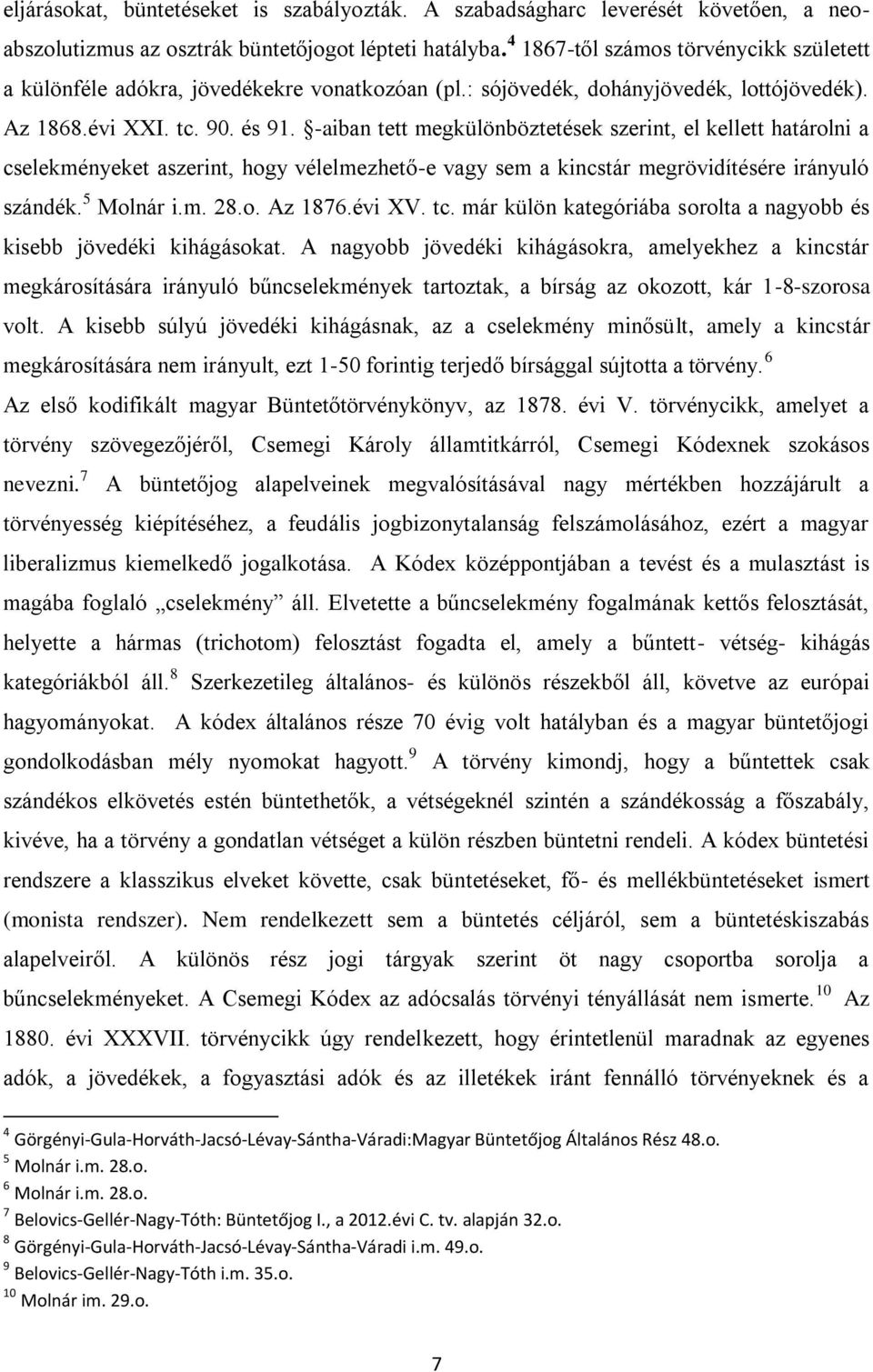 -aiban tett megkülönböztetések szerint, el kellett határolni a cselekményeket aszerint, hogy vélelmezhető-e vagy sem a kincstár megrövidítésére irányuló szándék. 5 Molnár i.m. 28.o. Az 1876.évi XV.