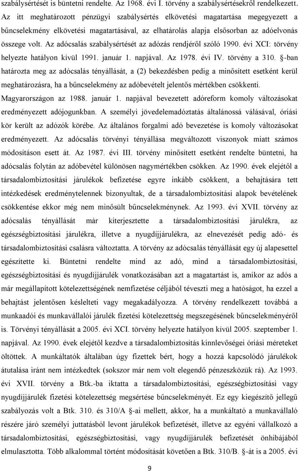 Az adócsalás szabálysértését az adózás rendjéről szóló 1990. évi XCI: törvény helyezte hatályon kívül 1991. január 1. napjával. Az 1978. évi IV. törvény a 310.