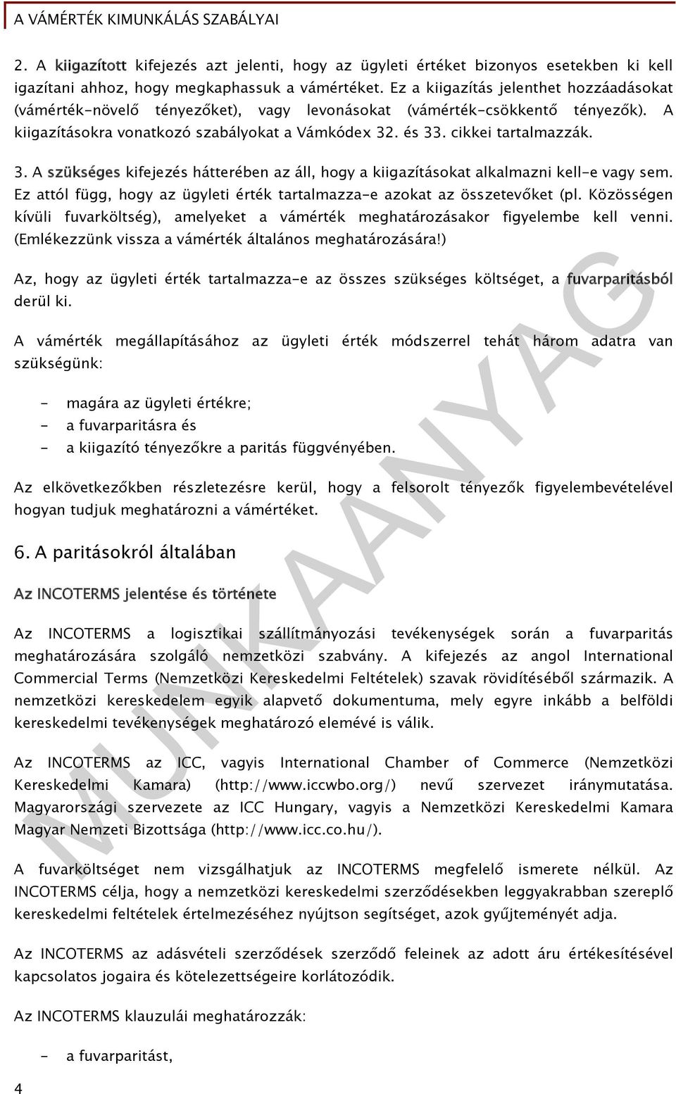 3. A szükséges kifejezés hátterében az áll, hogy a kiigazításokat alkalmazni kell-e vagy sem. Ez attól függ, hogy az ügyleti érték tartalmazza-e azokat az összetevőket (pl.