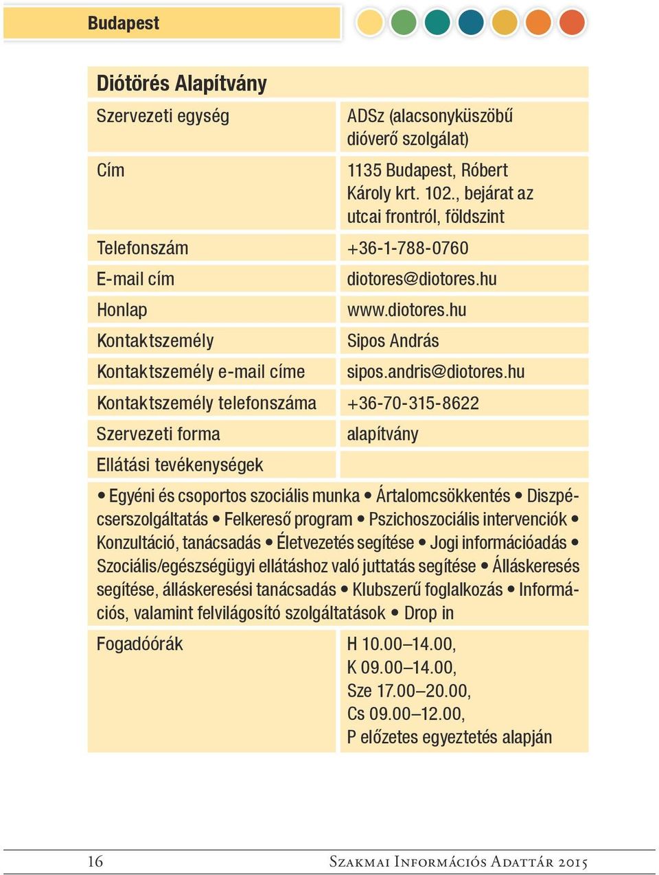 hu telefonszáma +36-70-315-8622 alapítvány Egyéni és csoportos szociális munka Ártalomcsökkentés Diszpécserszolgáltatás Felkereső program Pszichoszociális intervenciók Konzultáció, tanácsadás