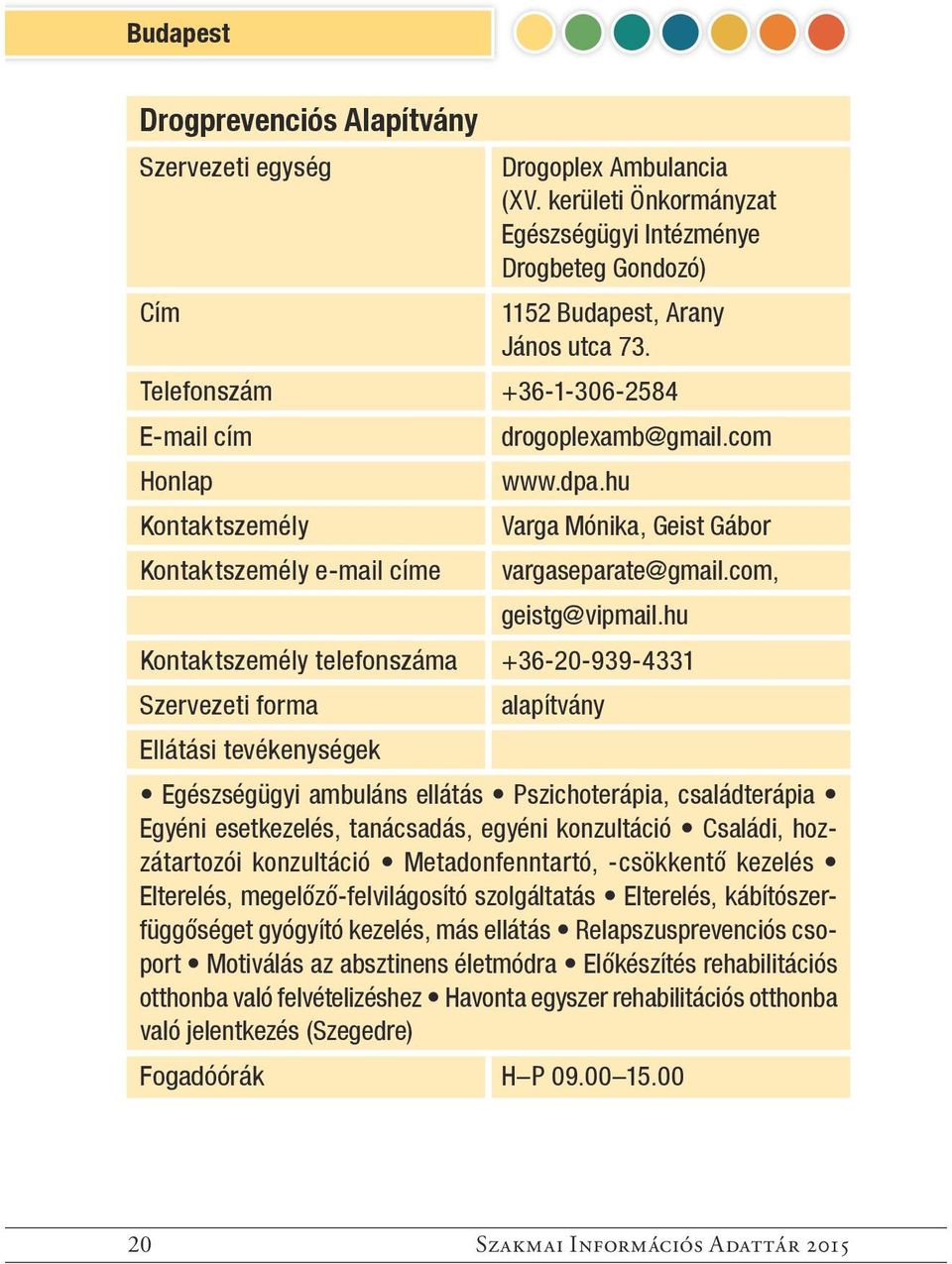 hu telefonszáma +36-20-939-4331 alapítvány Egészségügyi ambuláns ellátás Pszichoterápia, családterápia Egyéni esetkezelés, tanácsadás, egyéni konzultáció Családi, hozzátartozói konzultáció