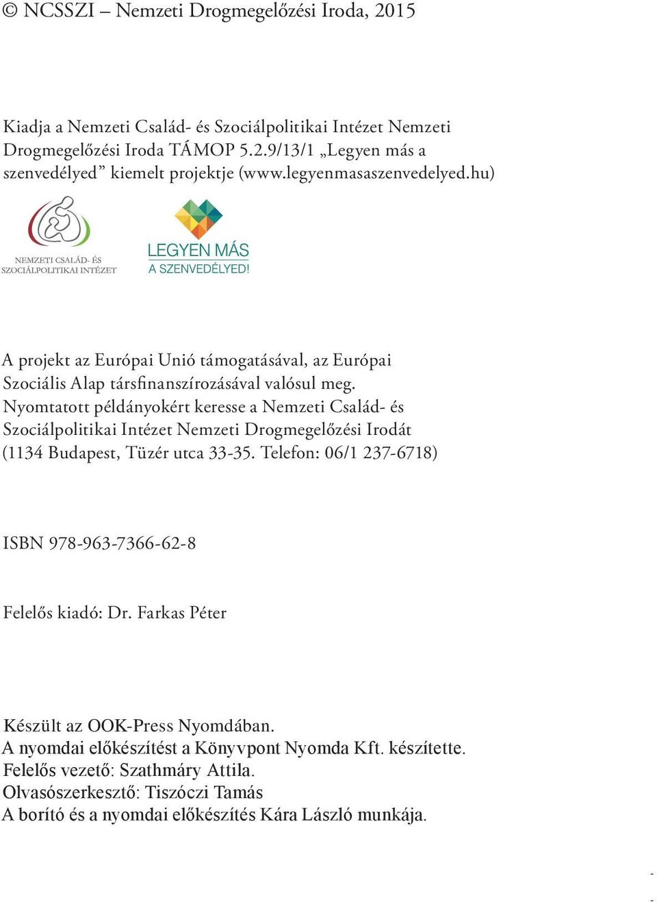 Nyomtatott példányokért keresse a Nemzeti Család- és Szociálpolitikai Intézet Nemzeti Drogmegelőzési Irodát (1134 Budapest, Tüzér utca 33-35.