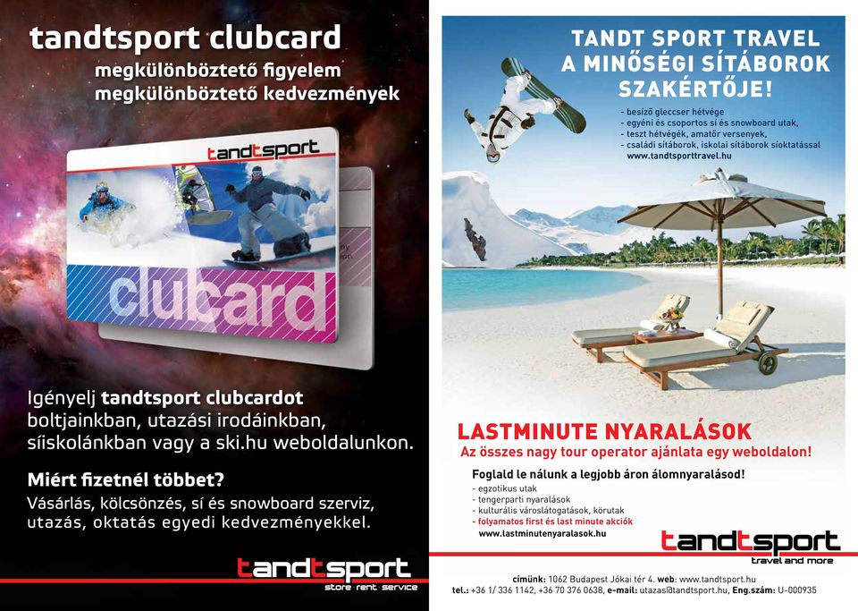 hu Igényelj tandtsport clubcardot boltjainkban, utazási irodáinkban, síiskolánkban vagy a ski.hu weboldalunkon. Miért fizetnél többet?