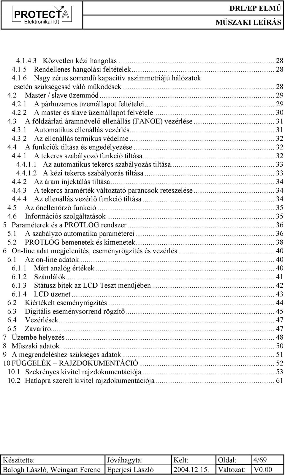 .. 31 4.3.2 Az ellenállás termikus védelme... 32 4.4 A funkciók tiltása és engedélyezése... 32 4.4.1 A tekercs szabályozó funkció tiltása... 32 4.4.1.1 Az automatikus tekercs szabályozás tiltása.