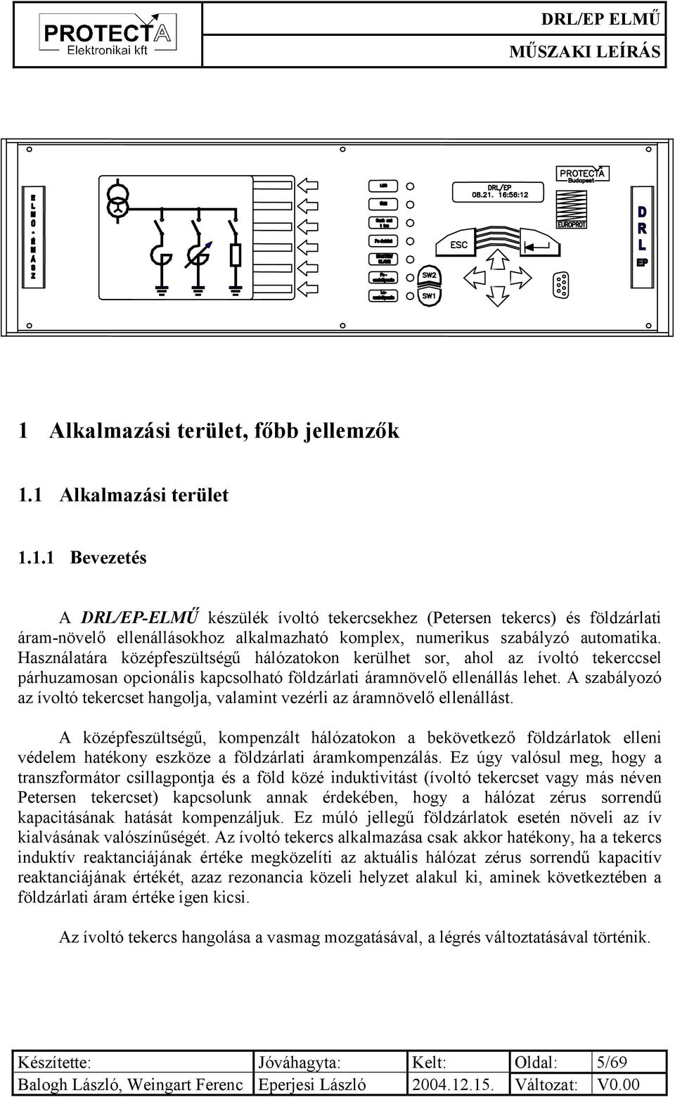 A szabályozó az ívoltó tekercset hangolja, valamint vezérli az áramnövelő ellenállást.