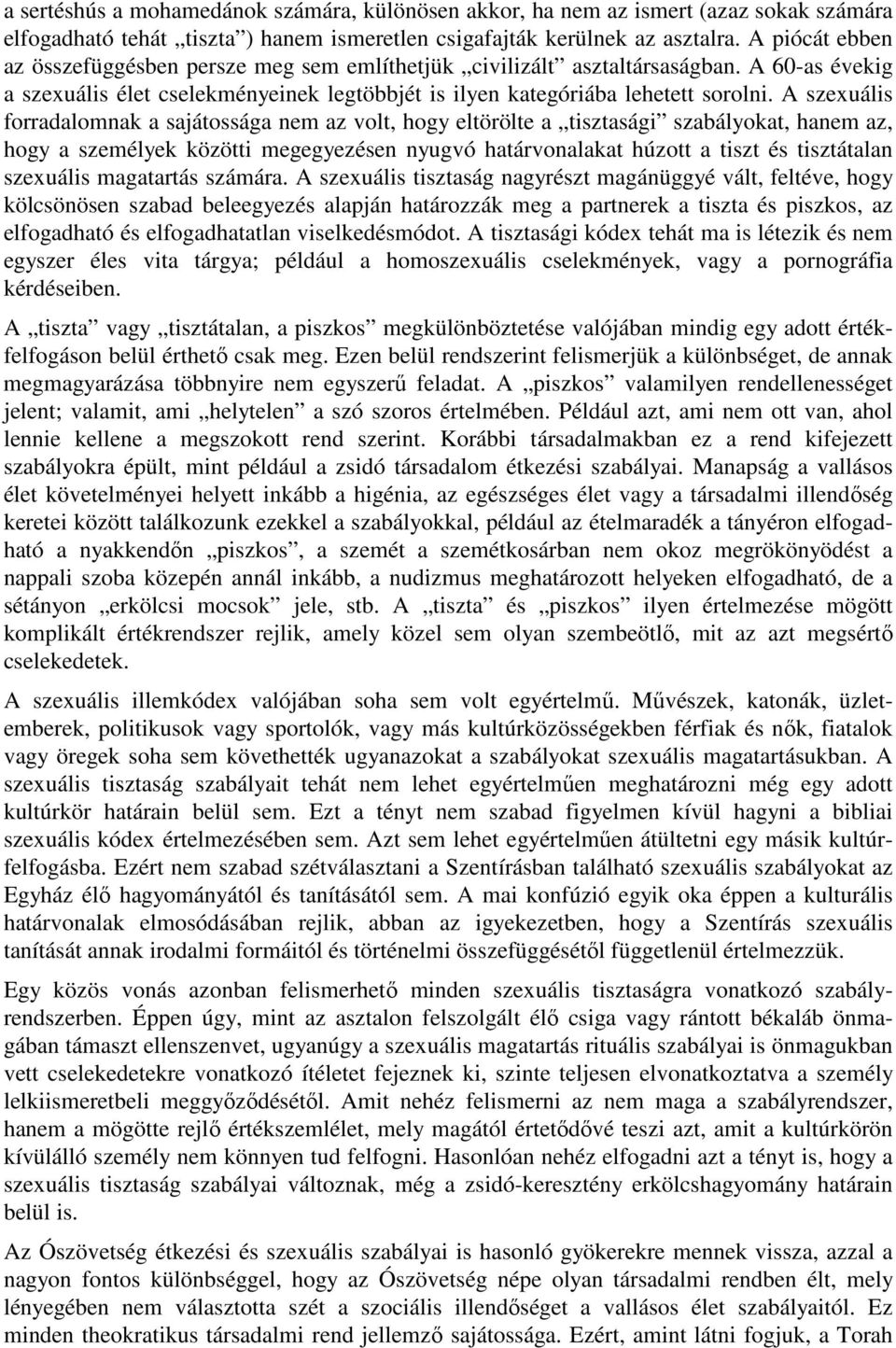 A szexuális forradalomnak a sajátossága nem az volt, hogy eltörölte a tisztasági szabályokat, hanem az, hogy a személyek közötti megegyezésen nyugvó határvonalakat húzott a tiszt és tisztátalan