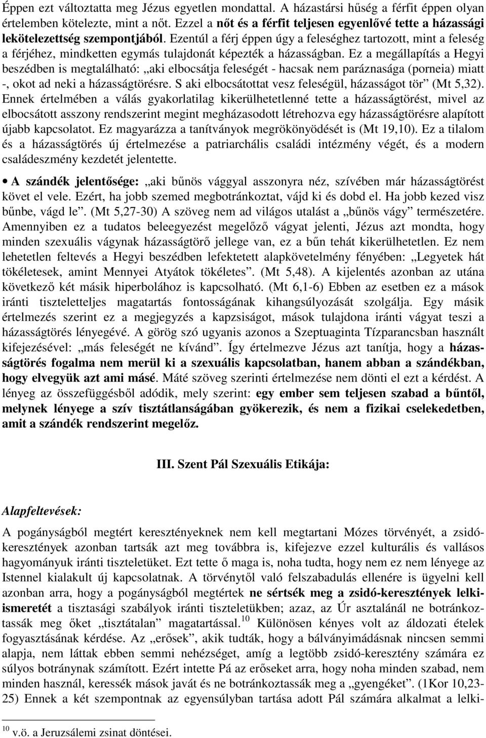 Ezentúl a férj éppen úgy a feleséghez tartozott, mint a feleség a férjéhez, mindketten egymás tulajdonát képezték a házasságban.