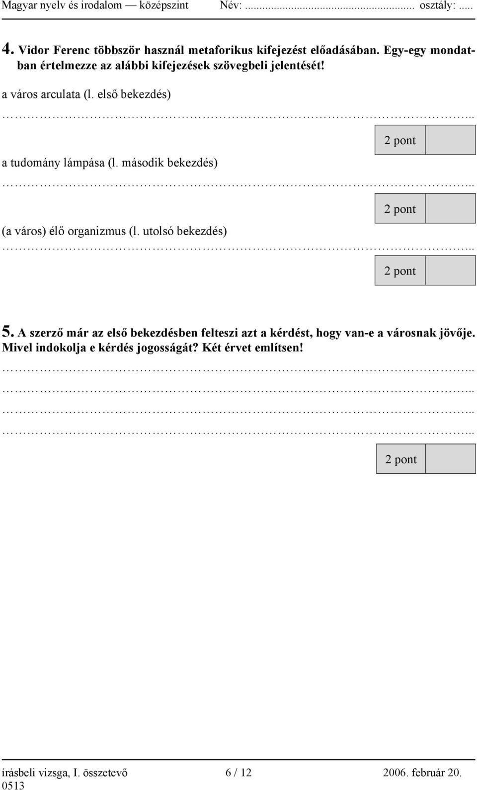 második bekezdés)... 2 pont (a város) élő organizmus (l. utolsó bekezdés)... 2 pont 5.