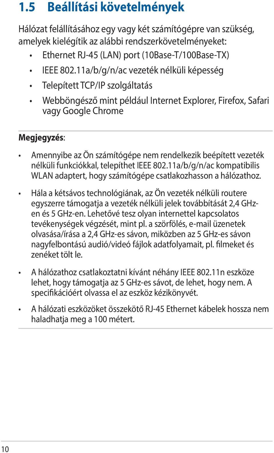 rendelkezik beépített vezeték nélküli funkciókkal, telepíthet IEEE 802.11a/b/g/n/ac kompatibilis WLAN adaptert, hogy számítógépe csatlakozhasson a hálózathoz.