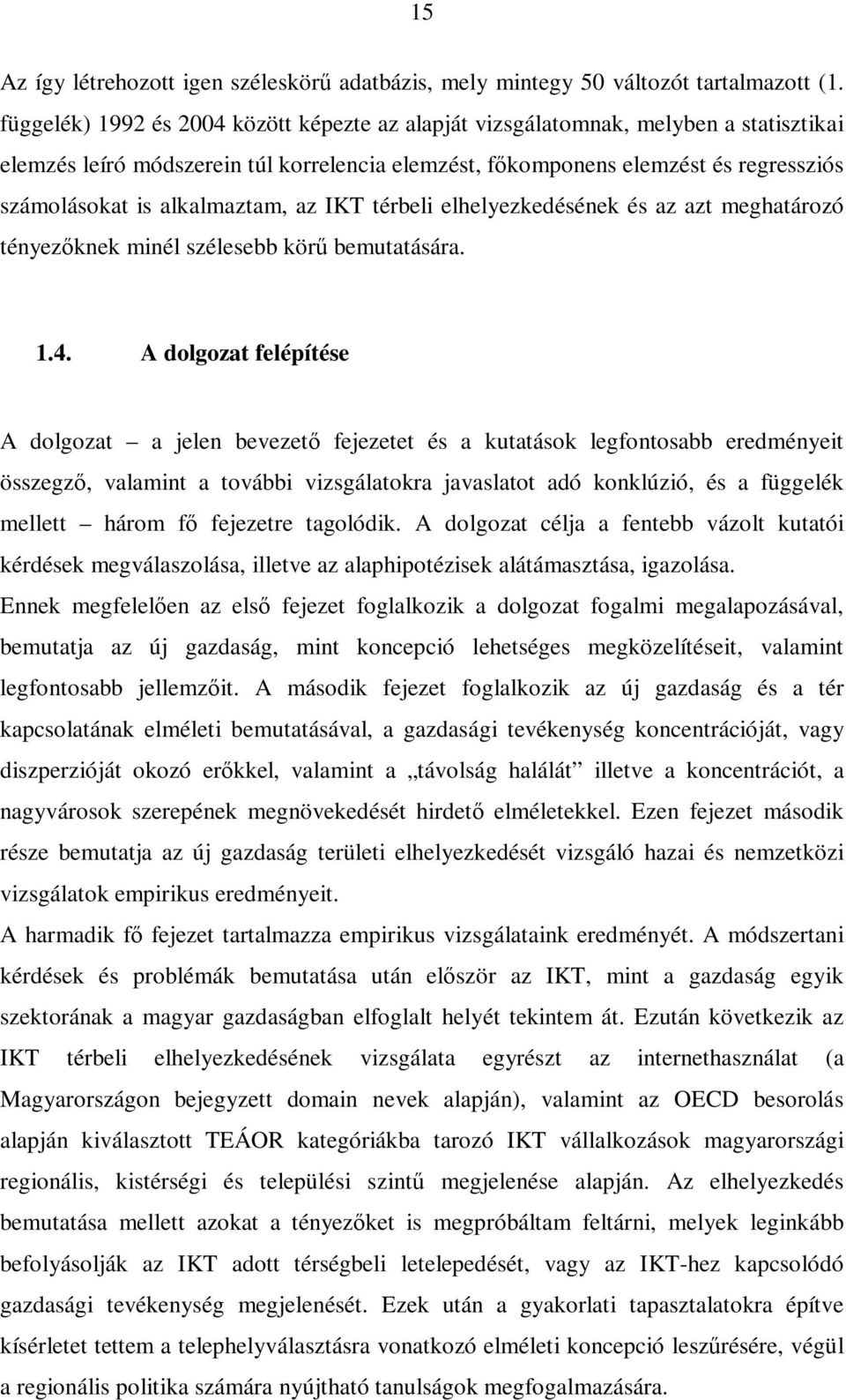 alkalmaztam, az IKT térbeli elhelyezkedésének és az azt meghatározó tényezőknek minél szélesebb körű bemutatására. 1.4.