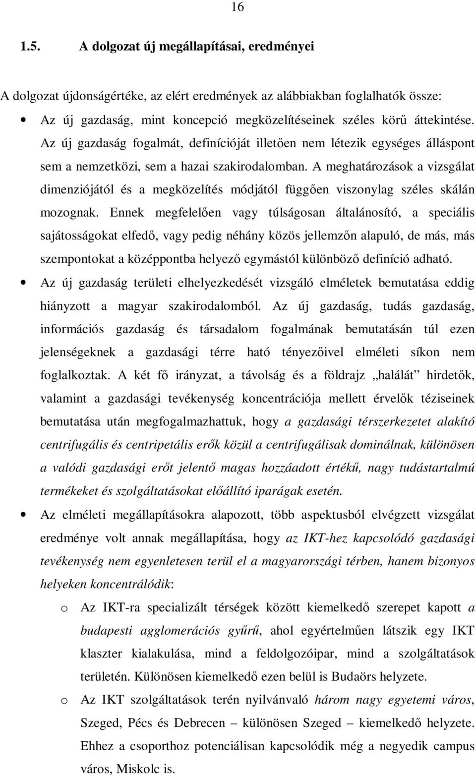 Az új gazdaság fogalmát, definícióját illetően nem létezik egységes álláspont sem a nemzetközi, sem a hazai szakirodalomban.