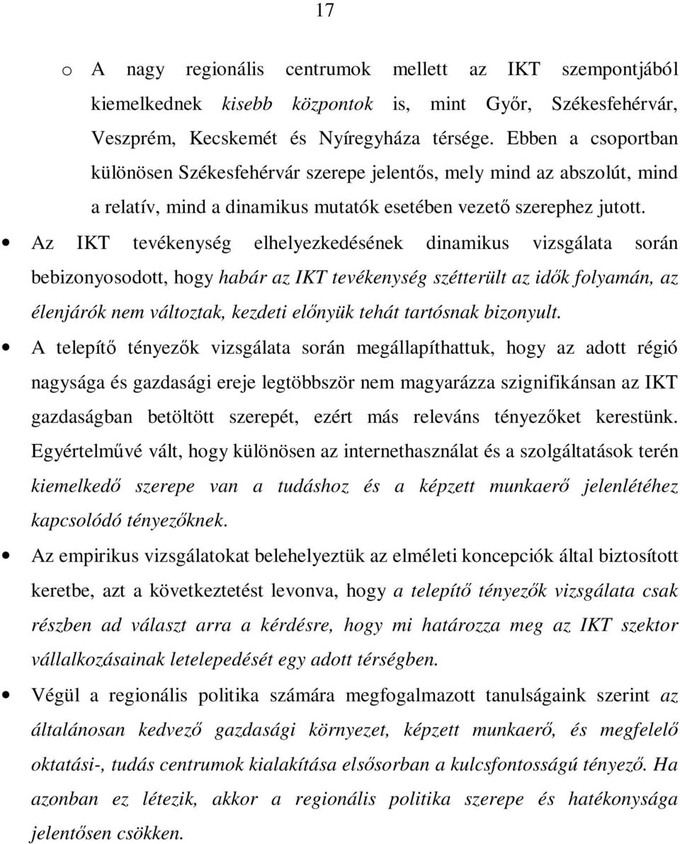 Az IKT tevékenység elhelyezkedésének dinamikus vizsgálata során bebizonyosodott, hogy habár az IKT tevékenység szétterült az idők folyamán, az élenjárók nem változtak, kezdeti előnyük tehát tartósnak