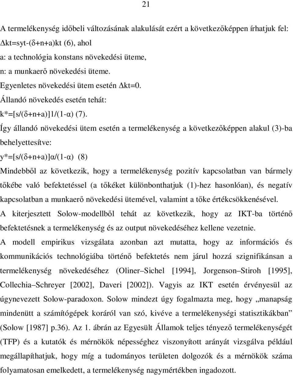 Így állandó növekedési ütem esetén a termelékenység a következőképpen alakul (3)-ba behelyettesítve: y*=[s/(δ+n+a)]α/(1-α) (8) Mindebből az következik, hogy a termelékenység pozitív kapcsolatban van